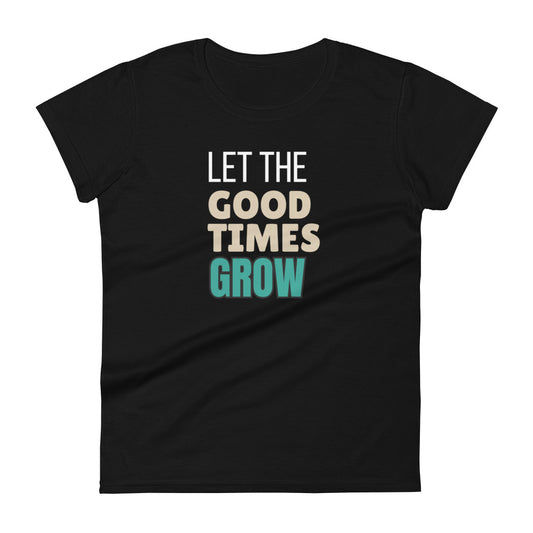 Let the Good Times Grow T-shirt